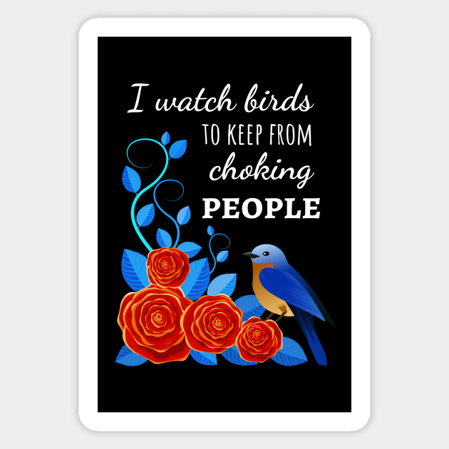 I Watch Birds To Keep From Choking People Sticker by PinkPandaPress